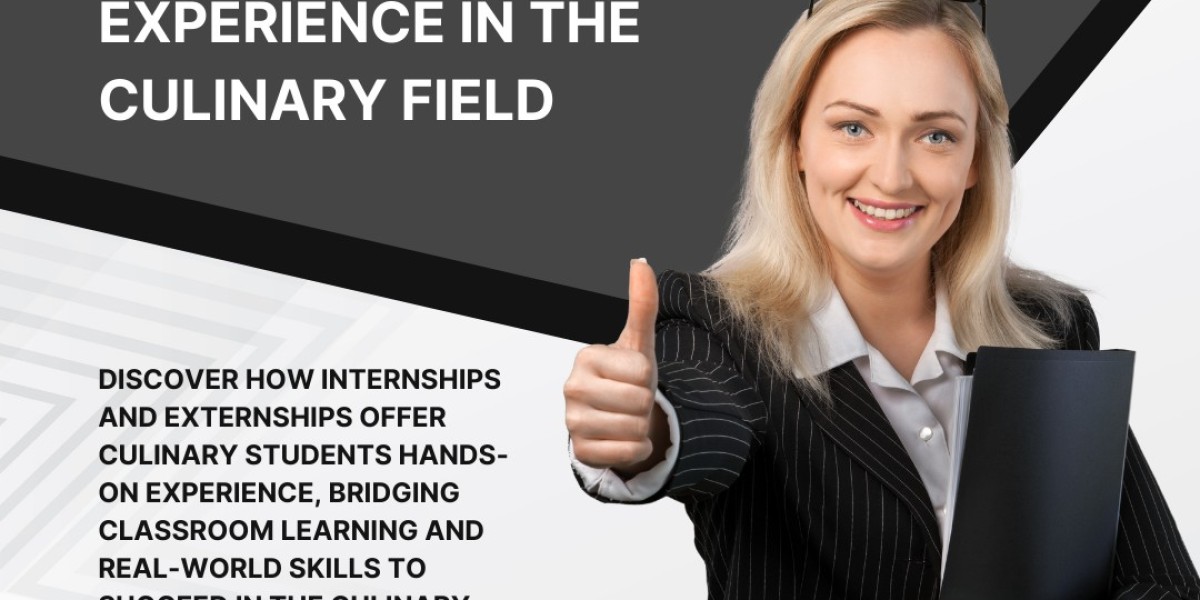 Internships and Externships: Gaining Real-World Experience in the Culinary Field